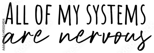 All Of My Systems Are Nervous | Funny Mental Health Quote | Anxiety Phrase | Vector Design