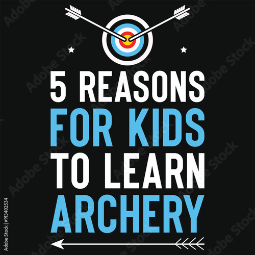 5 reasons for kids to learn archery archery shooting typography tshirt design