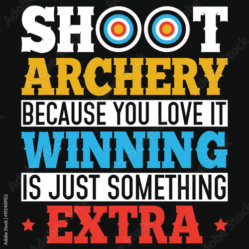 Shoot archery because you love it winning archery shooting typography tshirt design