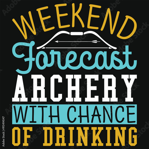 Weekend forecast archery with chance of drinking archery shooting typography tshirt design