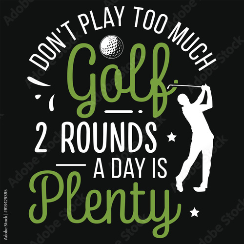 Don't play too much golf 2 rounds a day is plenty golf playing or golfing typography or graphics tshirt design