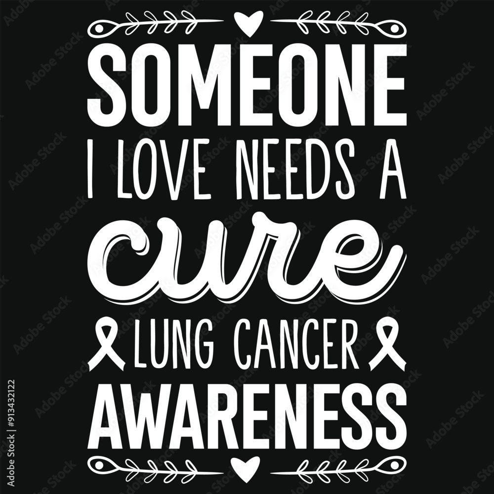 Someone i love needs a cure lung cancer awareness typography tshirt design Someone i love needs a cure lung cancer awareness typography tshirt design