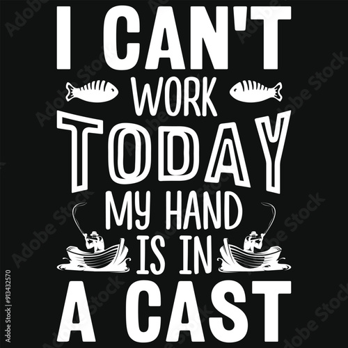 I can't work today my arm is in a cast fishing typography tshirt design
