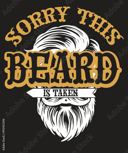 Sorry this beard is taken funny Beard hair style saying T-Shirt design vector, funny Beard grandpa, funny Beard shirt, Beard grandfather, Beard hair style, haircut, hairstyle, handsome, hipster, human