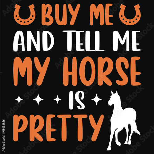 Buy me and tell me my horse is pretty horses riding horses jumping typography tshirt design