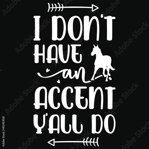 I don't have an accent y'all do horses riding horses jumping typography tshirt design