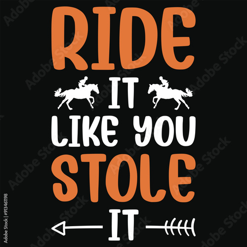 Ride it like you stole it horses riding horses jumping typography tshirt design