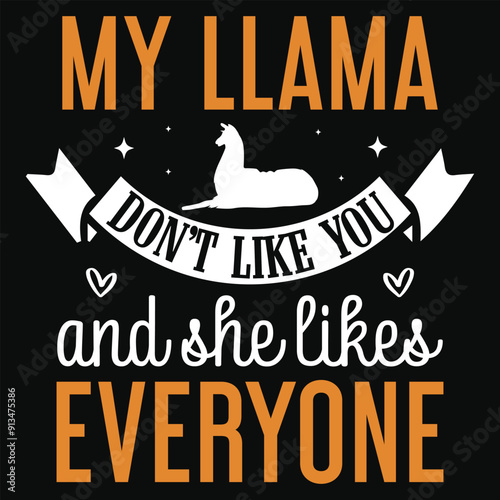 My llama don't like you and she likes everyone typography tshirt design