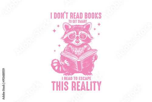 I Don't Read Books To Get Smart I Read To Escape This Reality, Vintage Funny Sarcastic Raccoon SVG T shirt design