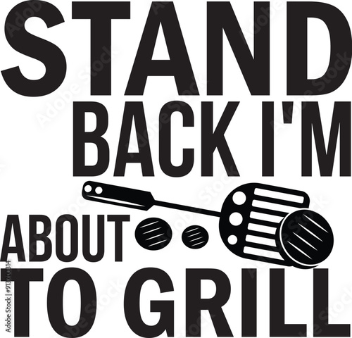 Stand Back I'm About to Grill