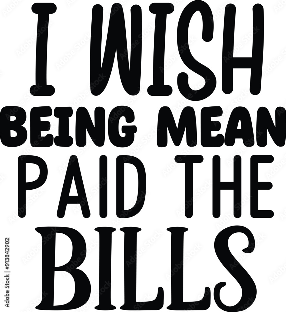 I wish being mean paid the bills I wish being mean paid the bills