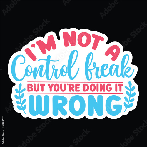 I'm not a control freak but you're doing it wrong