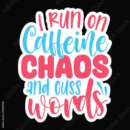 I run on caffeine chaos and cuss words