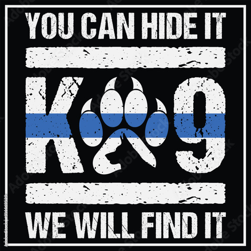 You Can Hide It K-9 We Will Find It Funny T-shirt Design,Thin Blue Line Police K9 Dog Paw T-shirt Design,Police Dog,K-9 Dog,police k 9 dog