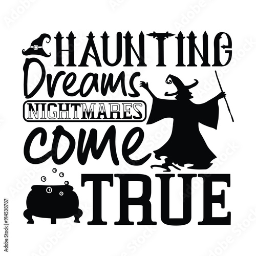 Haunting dreams nightmares come true, Halloween t-shirt design, Hand-drawn lettering phrase, Isolated on white background, Calligraphy graphic design, Typography element, Hand-written vector sign, SVG