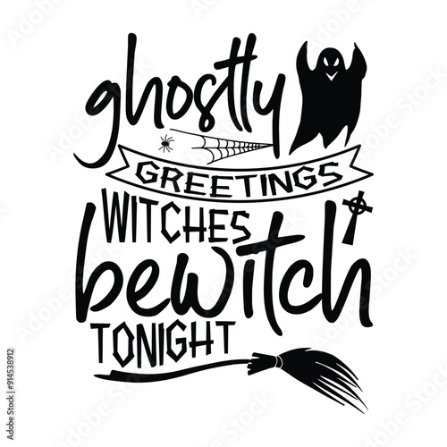 Ghostly greetings witches bewitch tonight, Halloween t-shirt design, Hand-drawn lettering phrase, Isolated on white background, Calligraphy graphic design, Typography element, Hand-written vector sign