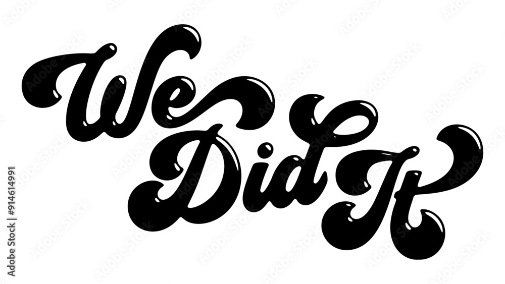 Words ‘We Did It’ written in stylized retro bubble script lettering Words ‘We Did It’ written in stylized retro bubble script lettering