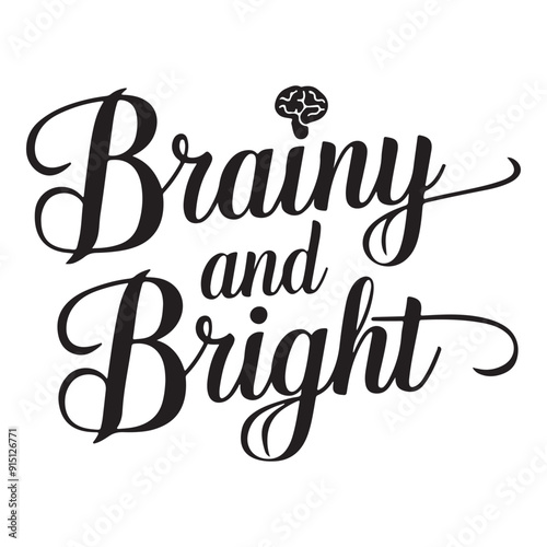 Brainy and Bright Calligraphic Typography Lettering Vector Art Design Template. Creative for T-shirts, Greeting cards, Gift posters, banners, etc.