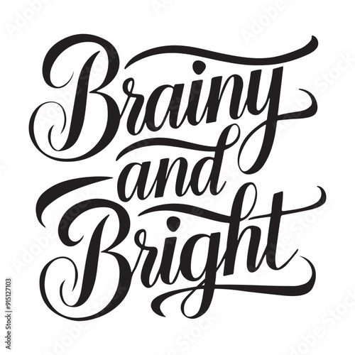 Brainy and Bright Calligraphic Typography Lettering Vector Art Design Template. Creative for T-shirts, Greeting cards, Gift posters, banners, etc.