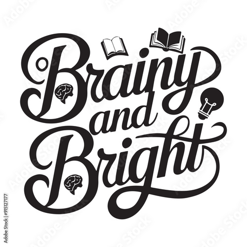 Brainy and Bright Calligraphic Typography Lettering Vector Art Design Template. Creative for T-shirts, Greeting cards, Gift posters, banners, etc.