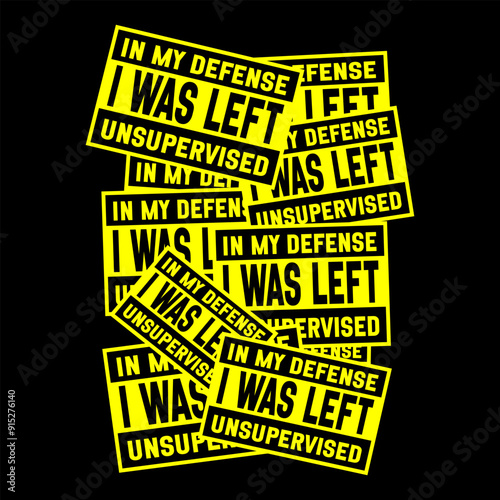 Funny yellow and black warning sign with the phrase 'In My Defense I Was Left Unsupervised.' Ideal for creating humorous t-shirts, wall art, and stickers. For home or office decor and prank lovers.