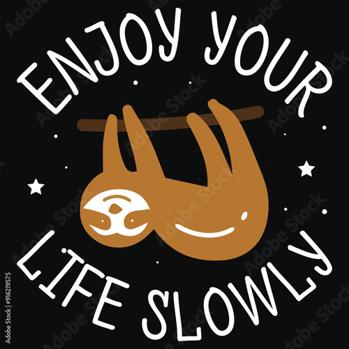 Enjoy your life slowly sloth animals typography or graphics tshirt design