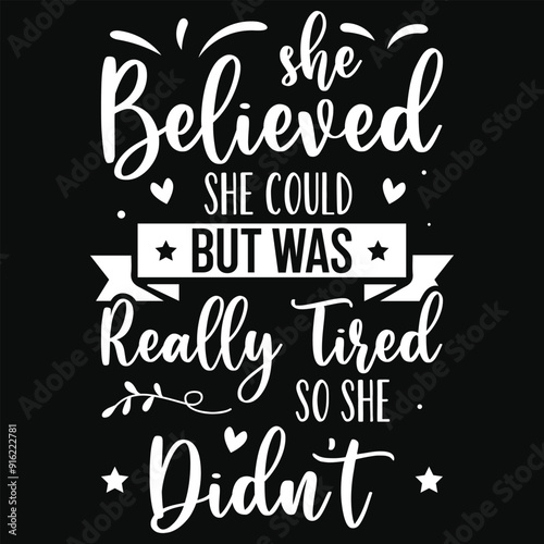 She believed she could but was really tired typography tshirt design