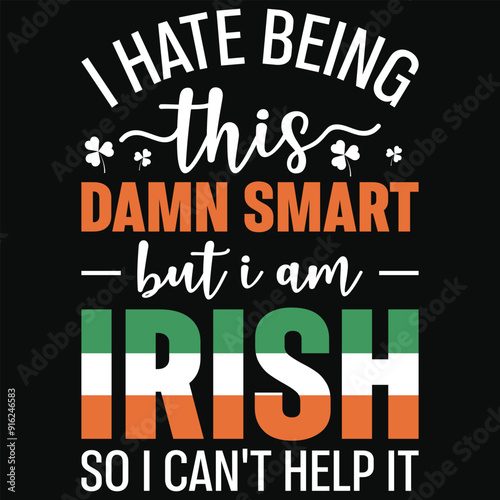 I hate being this damn smart but i am irish irish st. Patrick day or irish celebrate day typography or graphics tshirt design