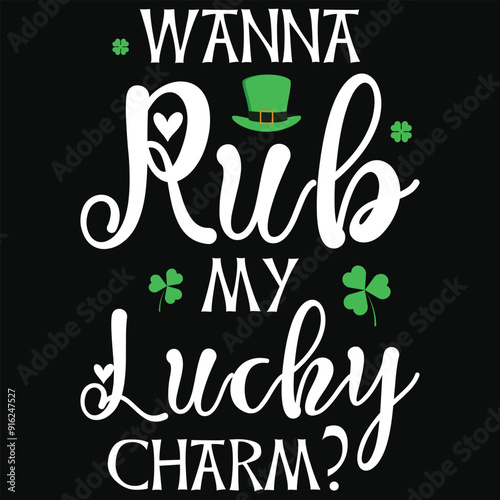 Wanna rub my lucky charm irish st. Patrick day or irish celebrate day typography or graphics tshirt design