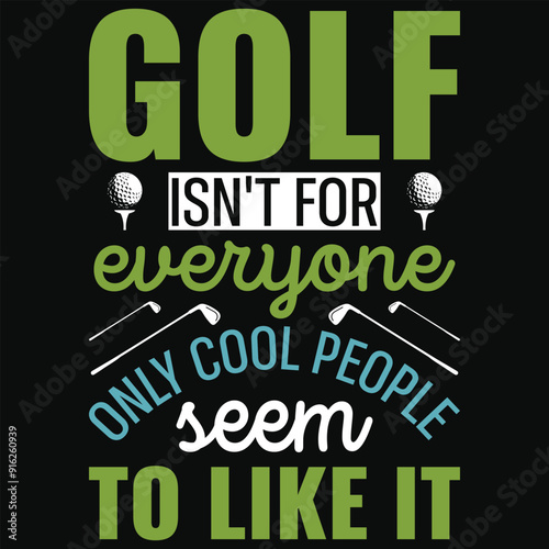 Golf isn't for everyone only cool people golf playing or golfing golfer typography or graphics tshirt design