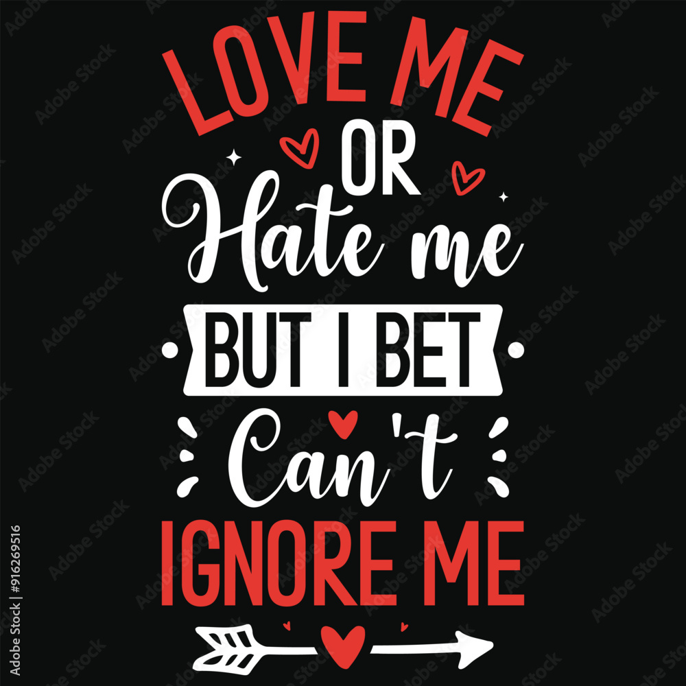 Love me or hate me but i bet can't ignore me happy love days typography or graphics tshirt design Love me or hate me but i bet can't ignore me happy love days typography or graphics tshirt design