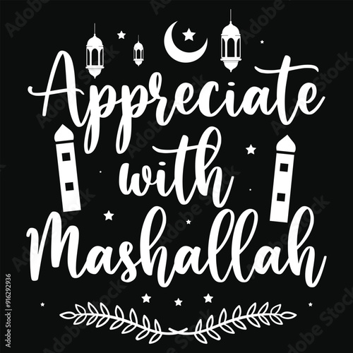 Appreciate with mashallah islamic quote typography 
or graphics tshirt design photo