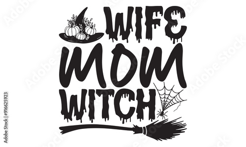Wife Mom Witch - Halloween T Shirt Design,  with Hand Drawn Lettering Phrase Isolated on White Background, Featuring Calligraphy Graphic Design and Typography Element in Handwritten Vector Sign SVG