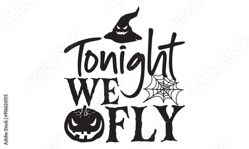Tonight We Fly - Halloween T Shirt Design, Hand drawn lettering phrase isolated on white background, For the design of postcards, banner, flyer and mug.