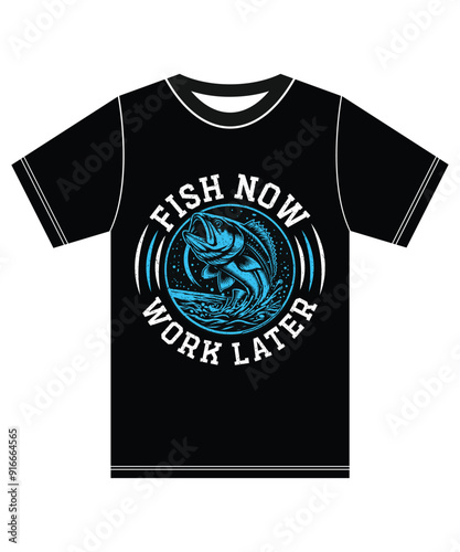 Fish now work later, Fishing T-shirt Design, Fish Lover.