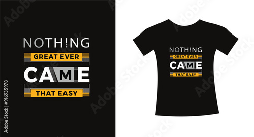 Nothing great ever came that easy typography slogan t shirt design quote vector graphic, modern apparel lettering design template.