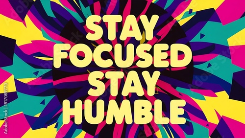 Stay focused, stay humble colorful background and text (T-shirt Design Motivational Quote, Illustration ,Typography)