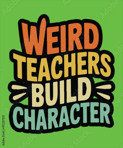Weird Teachers Build Character T-shirt Design
