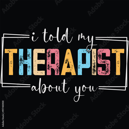 I Told My Therapist About You Therapist Shirt, Svg Files for Cricut, Funny Quote Svg, Mental Health SVG, Funny Retro Design, Funny Quote Svg, Sarcastic Wavy Letters, T-Shirt Design