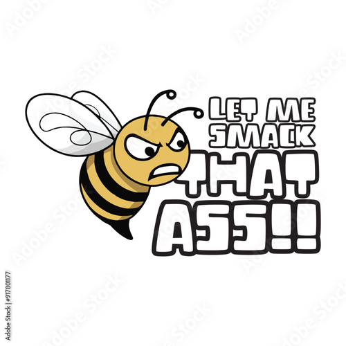 Funny angry honey bee logo, clipart or mascot with a funny quote let me smack that ass. Vector illustration tshirt, website, print, clip art, poster and print on demand merch