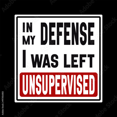 Funny 'Warning: In My Defense, I Was Left Unsupervised' sign. Bold text in black and yellow, perfect for humorous home decor, office spaces, or gift ideas. Ideal for wall art, posters, or signs.