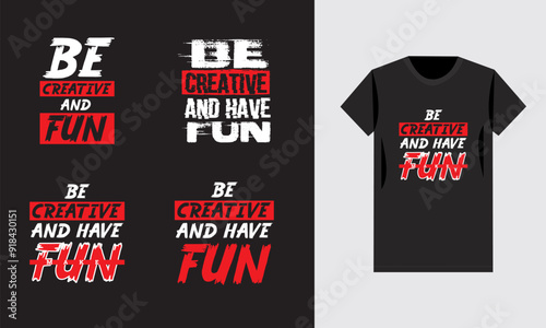 Be creative t shirt  bundle design. vector, apparel, template, eps 10, typography t shirt, vintage, Be Creative and fun black apparel shirt design template,  motivational typography,  inspirational.