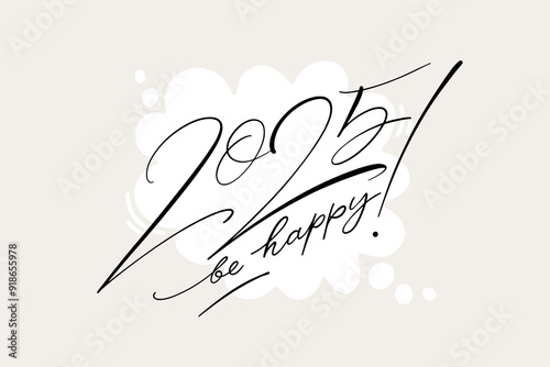 2025 be happy text design for cards and banners. Vector illustration with thin ink script lettering on speech bubble shape. Horizontal greeting elegant template.