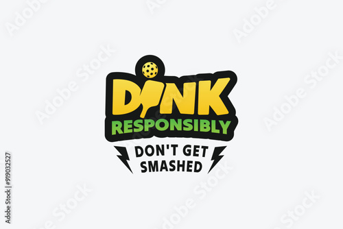 dink responsibly don't get smashed pickleball quote with a paddle as the letter i for t-shirt design, stickers, court, hat, accessories, etc.