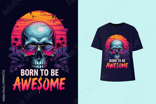 Skull wearing sun glasses vintage design says 'BORN TO BE AWESOME' for t shirt print