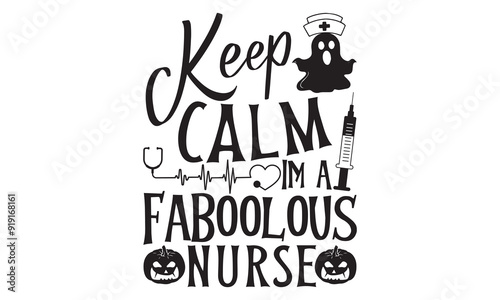 Keep Calm Im A Faboolous Nurse, Vintage Halloween T-Shirt Design Hand-Drawn Lettering Phrase Isolated on White Background, Calligraphy Graphic Design Typography Element, Handwritten Vector Sign, SVG  photo