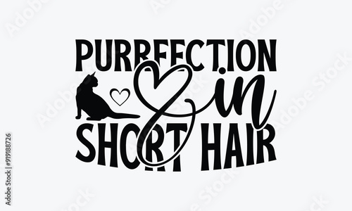Purrfection In Short Hair - American Shorthair Cat T-Shirt Design, Handmade Calligraphy Vector Illustration, Cameo, Cricut, Eps, Files For Cutting.