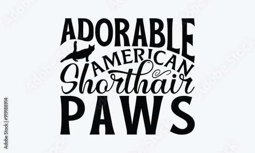 Adorable American Shorthair Paws - American Shorthair Cat T-Shirt Design, Illustration For Prints And Bags, Posters, Cards, Cameo, Cricut, Eps, Files As Cutting, Isolated Background.