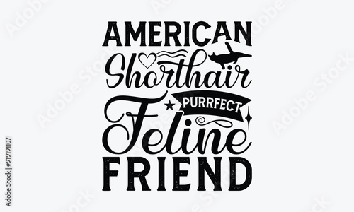 American Shorthair Purrfect Feline Friend - American Shorthair Cat T-Shirt Design, Illustration With Hand-Lettering And Decoration Elements, Cameo, Cricut, Eps, Files A Cutting.