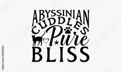 Abyssinian Cuddles Pure Bliss - Abyssinian Cat T-Shirt Design, Handmade Calligraphy Vector Illustration, Cameo, Cricut, Eps, Files For Cutting.